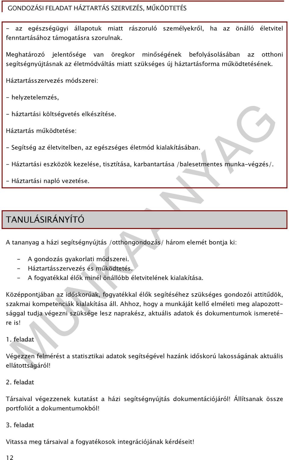 Háztartásszervezés módszerei: - helyzetelemzés, - háztartási költségvetés elkészítése. Háztartás működtetése: - Segítség az életvitelben, az egészséges életmód kialakításában.