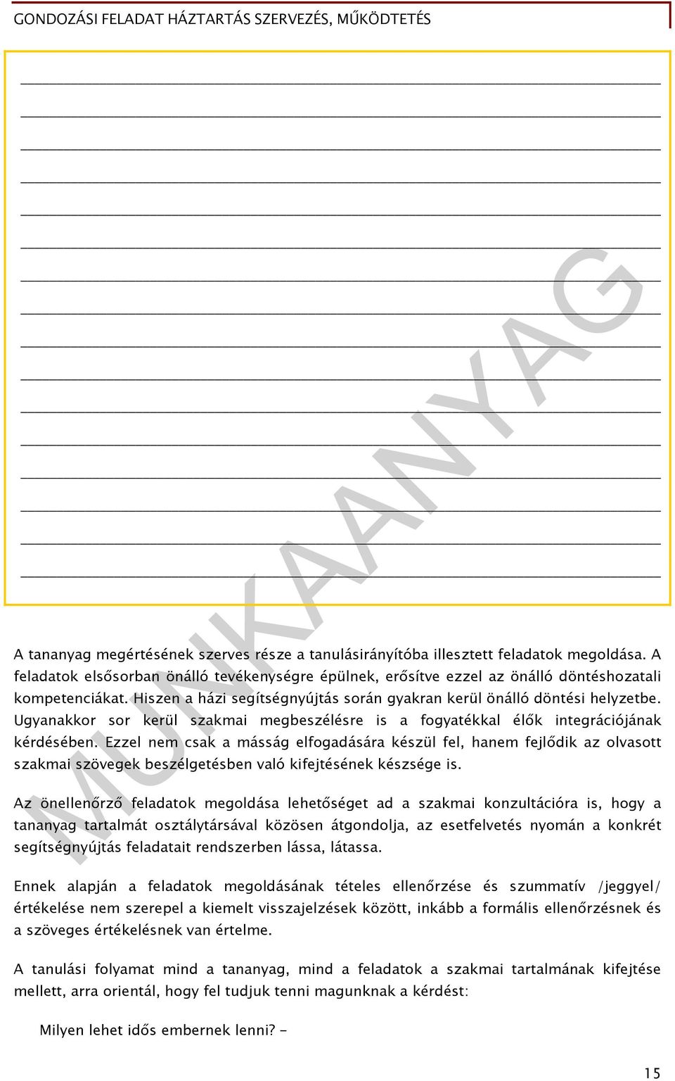 Ezzel nem csak a másság elfogadására készül fel, hanem fejlődik az olvasott szakmai szövegek beszélgetésben való kifejtésének készsége is.