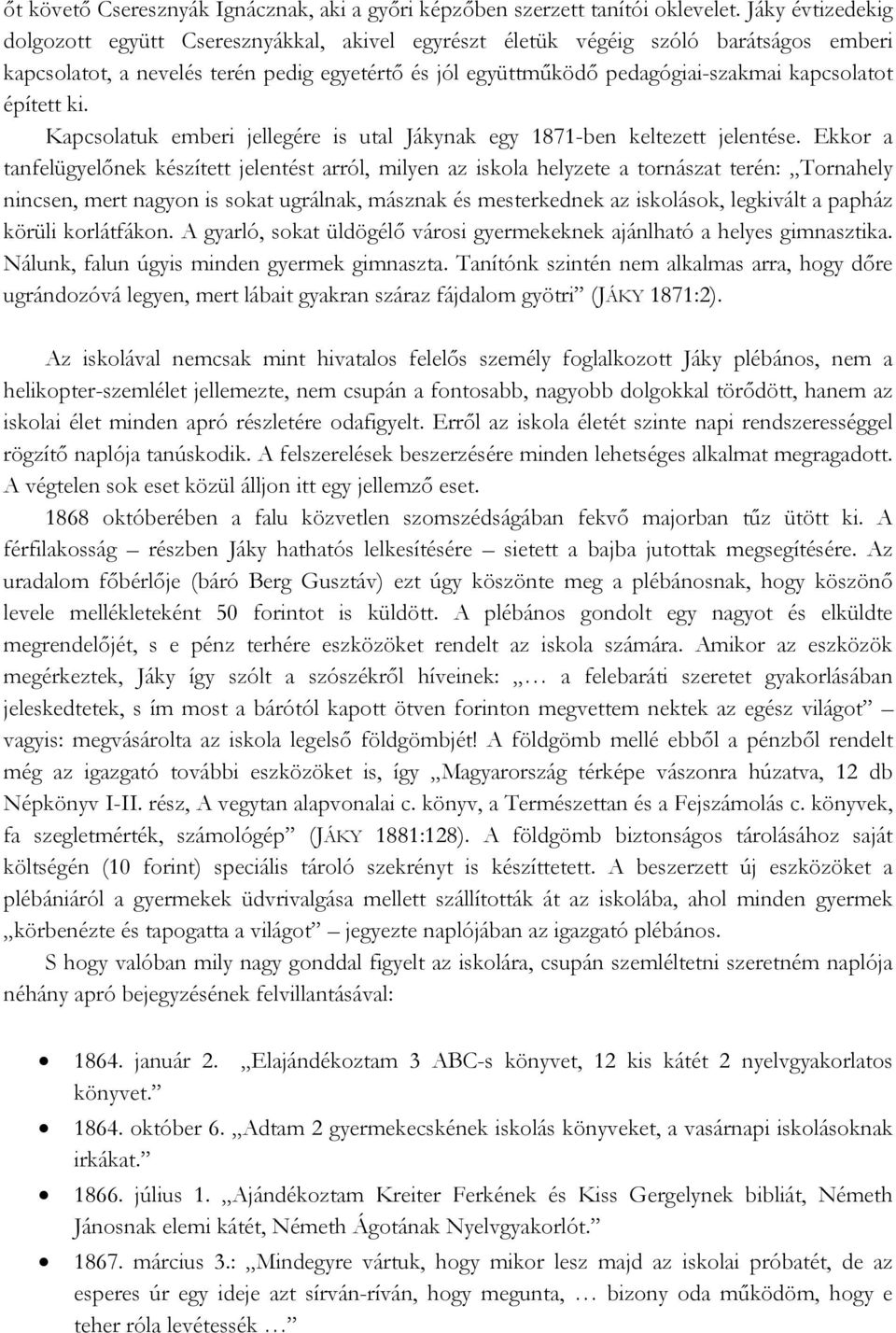 épített ki. Kapcsolatuk emberi jellegére is utal Jákynak egy 1871-ben keltezett jelentése.