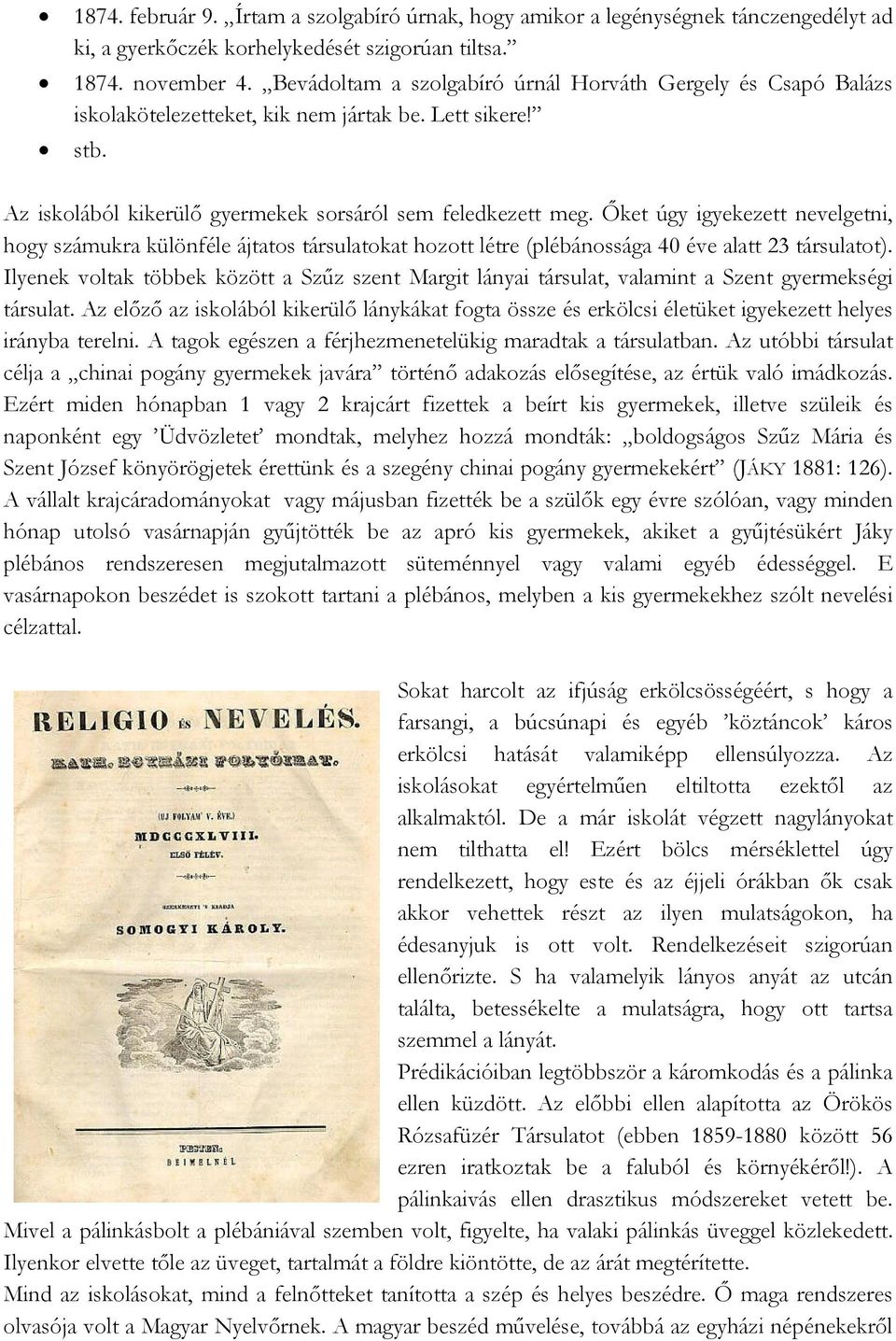 Őket úgy igyekezett nevelgetni, hogy számukra különféle ájtatos társulatokat hozott létre (plébánossága 40 éve alatt 23 társulatot).