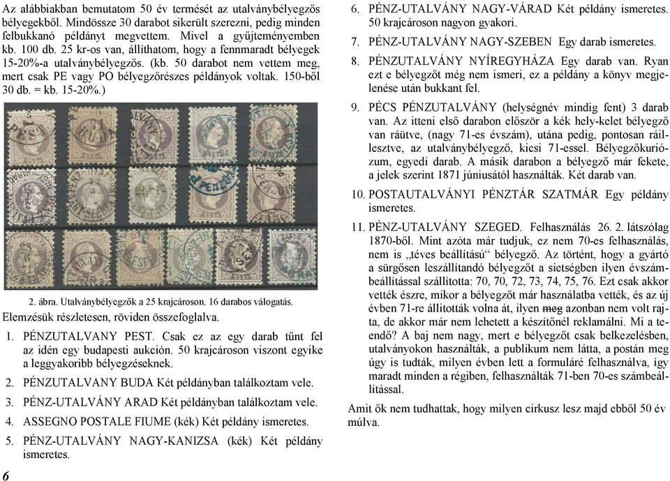 ábra. Utalványbélyegzők a 25 krajcároson. 16 darabos válogatás. Elemzésük részletesen, röviden összefoglalva. 1. PÉNZUTALVANY PEST. Csak ez az egy darab tűnt fel az idén egy budapesti aukción.