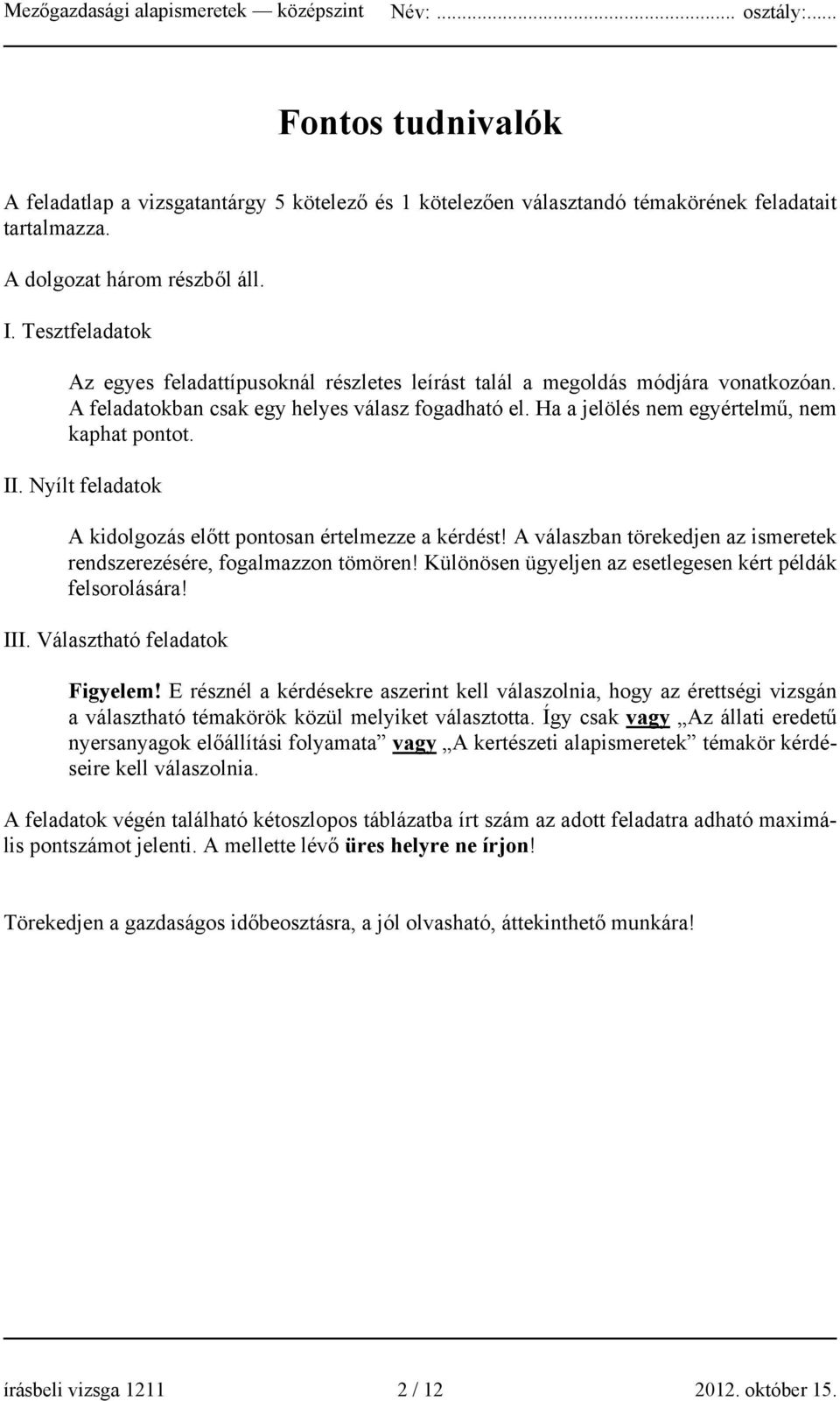 II. Nyílt feladatok A kidolgozás előtt pontosan értelmezze a kérdést! A válaszban törekedjen az ismeretek rendszerezésére, fogalmazzon tömören!