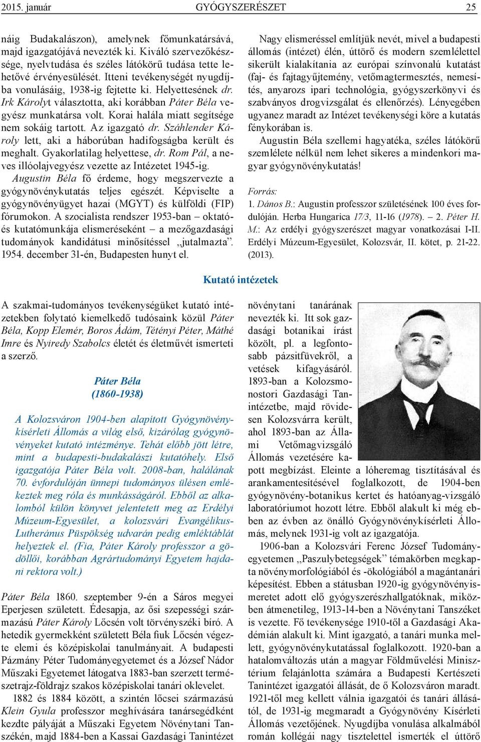 Korai halála miatt segítsége nem sokáig tartott. Az igazgató dr. Száhlender Károly lett, aki a háborúban hadifogságba került és meghalt. Gyakorlatilag helyettese, dr.