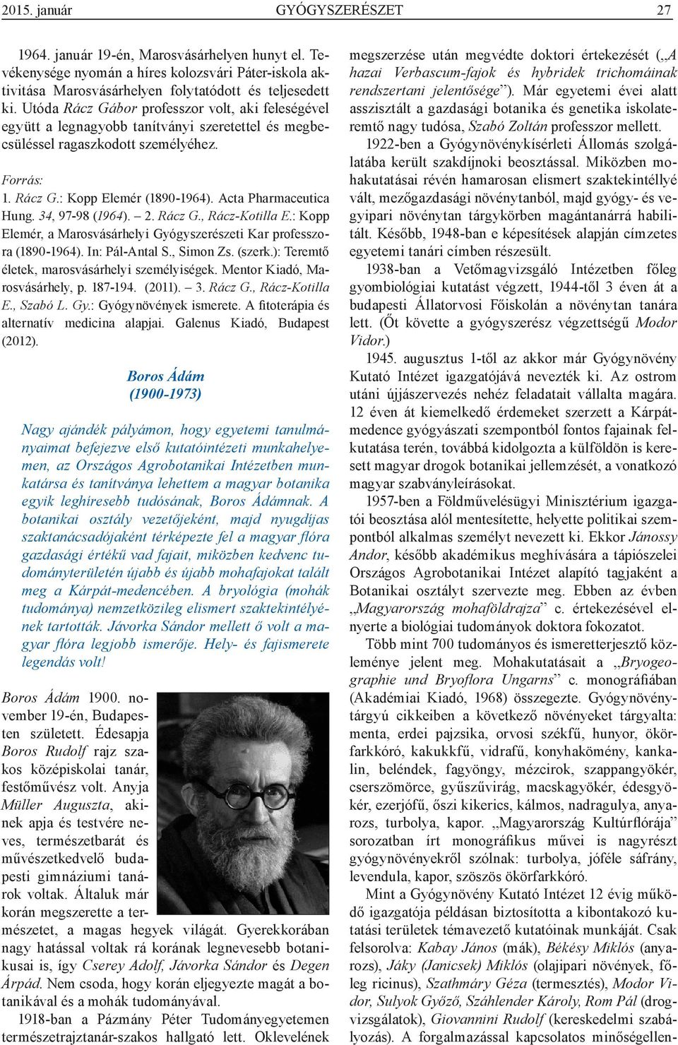 34, 97-98 (1964). 2. Rácz G., Rácz-Kotilla E.: Kopp Elemér, a Marosvásárhelyi Gyógyszerészeti Kar professzora (1890-1964). In: Pál-Antal S., Simon Zs. (szerk.