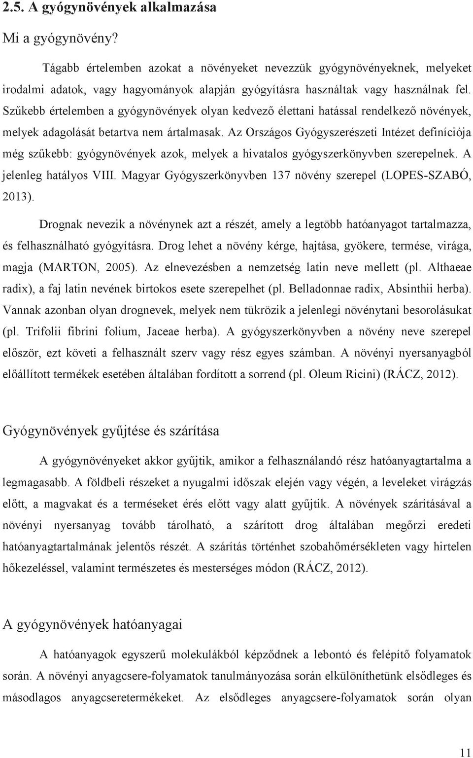 Szűkebb értelemben a gyógynövények olyan kedvező élettani hatással rendelkező növények, melyek adagolását betartva nem ártalmasak.