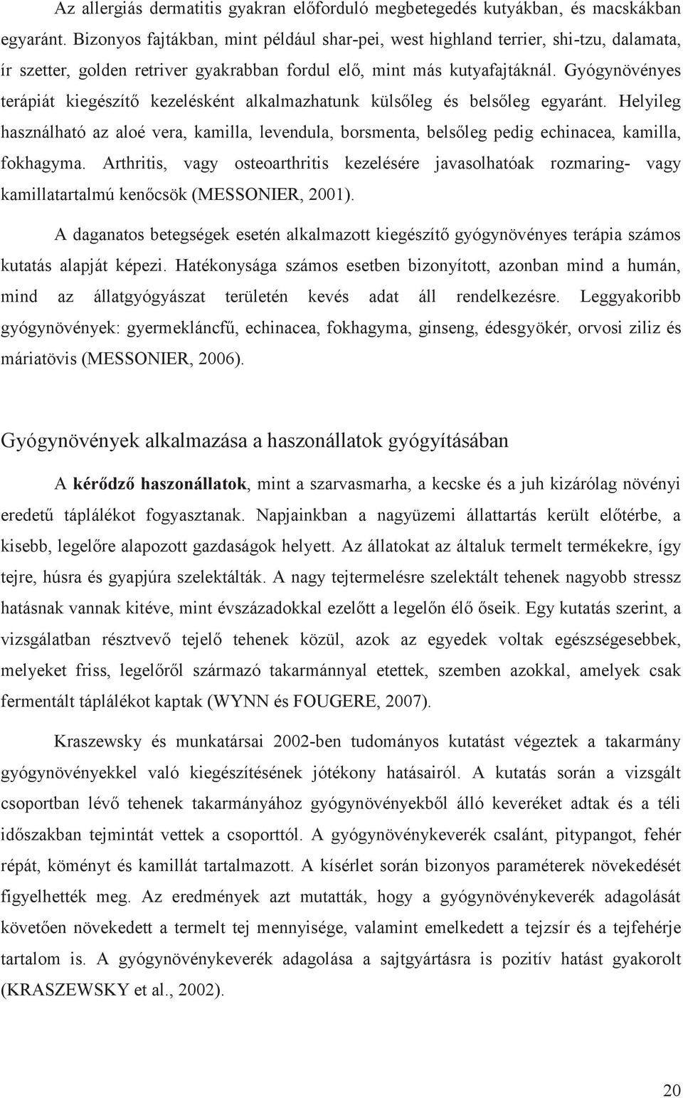 Gyógynövényes terápiát kiegészítő kezelésként alkalmazhatunk külsőleg és belsőleg egyaránt.