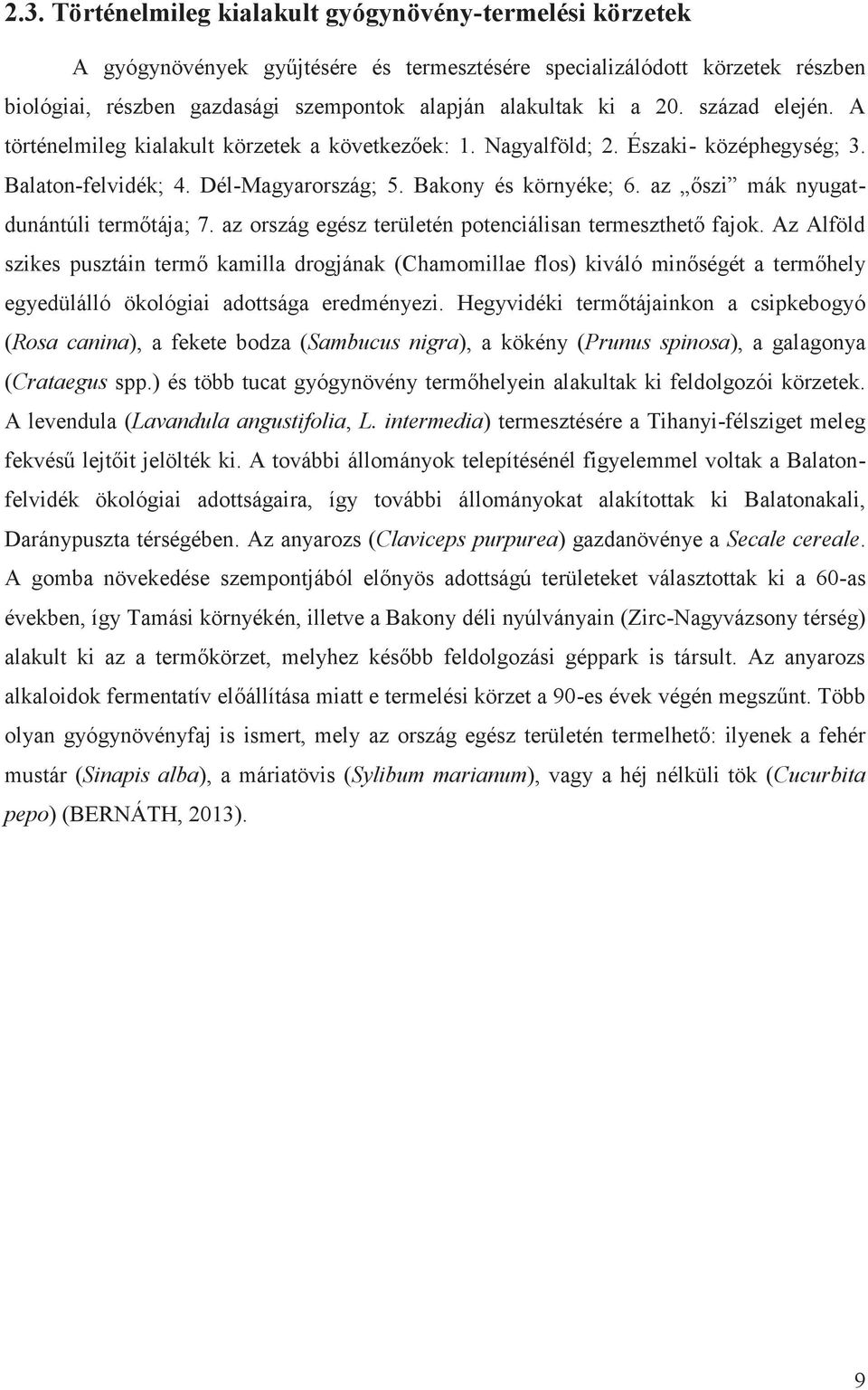 az őszi mák nyugatdunántúli termőtája; 7. az ország egész területén potenciálisan termeszthető fajok.