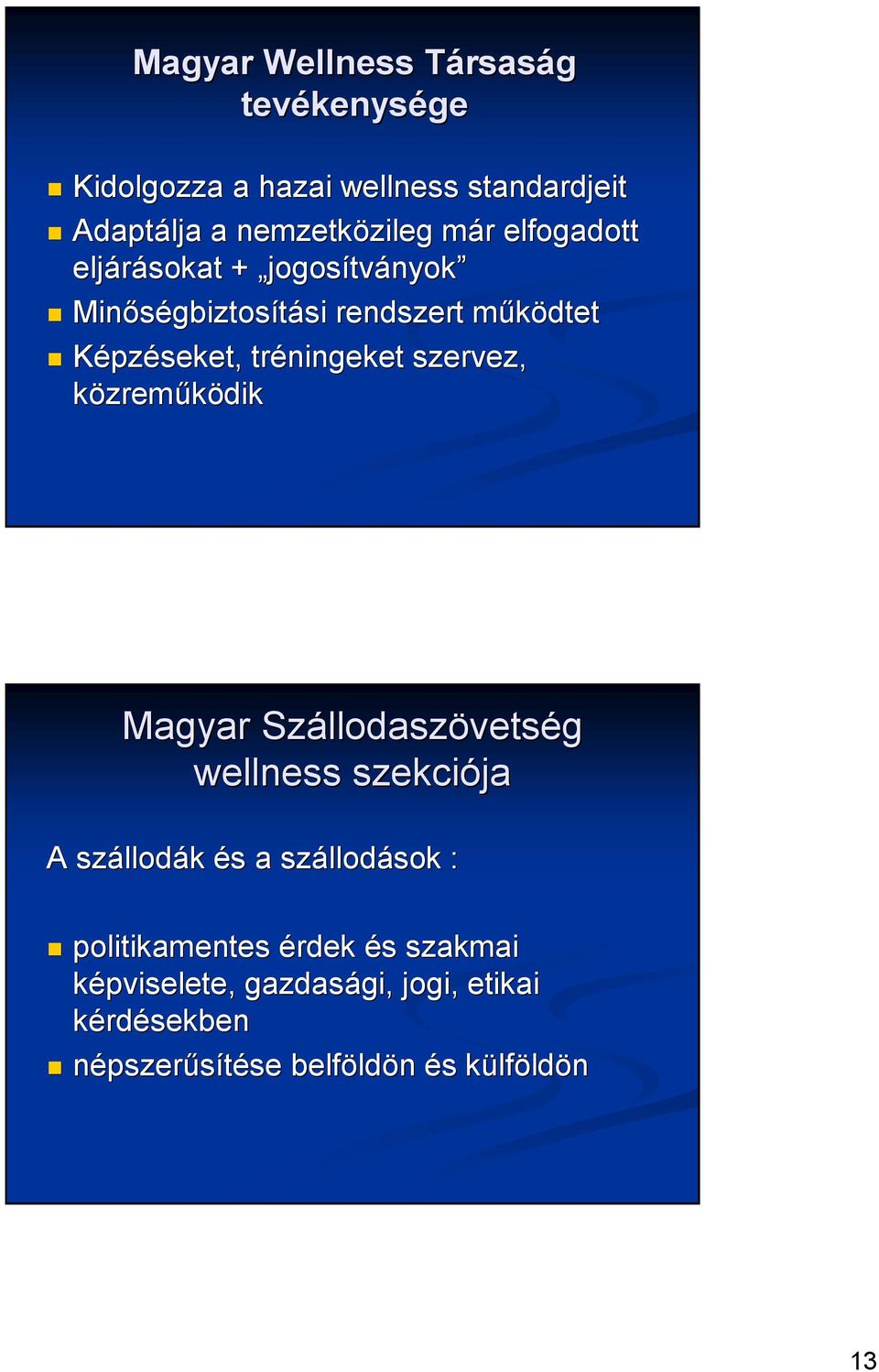 szervez, közreműködik Magyar Szállodasz llodaszövetség wellness szekciója A szállod llodák és s a szállod llodások :
