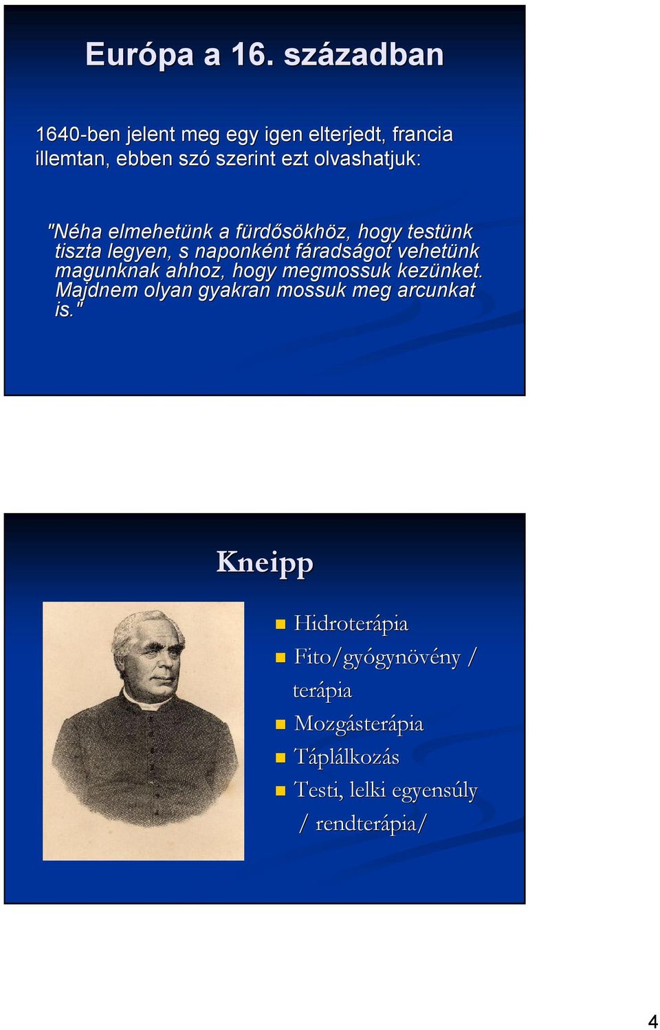 "Néha elmehetünk a fürdf rdősökhöz, hogy testünk tiszta legyen, s naponként nt fáradsf radságot vehetünk