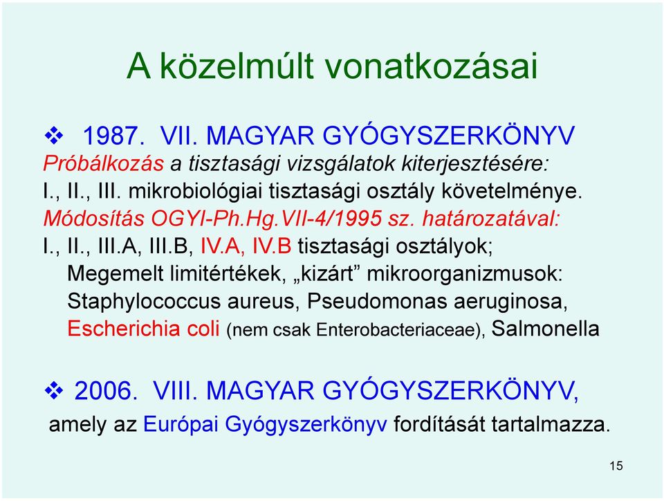 B tisztasági osztályok; Megemelt limitértékek, kizárt mikroorganizmusok: Staphylococcus aureus, Pseudomonas aeruginosa, Escherichia