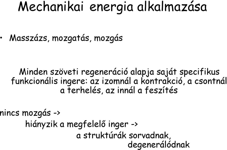 izomnál a kontrakció, a csontnál a terhelés, az innál a feszítés nincs