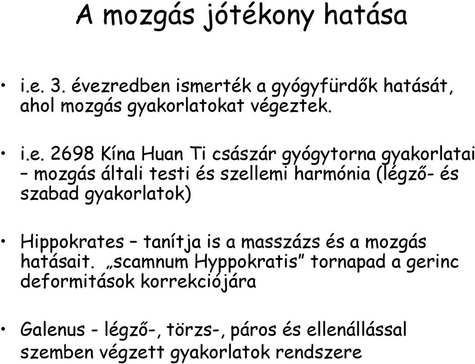 szabad gyakorlatok) Hippokrates tanítja is a masszázs és a mozgás hatásait.