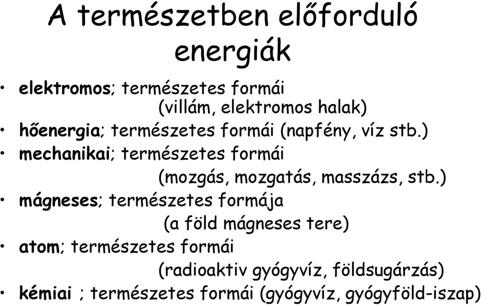 ) mechanikai; természetes formái (mozgás, mozgatás, masszázs, stb.