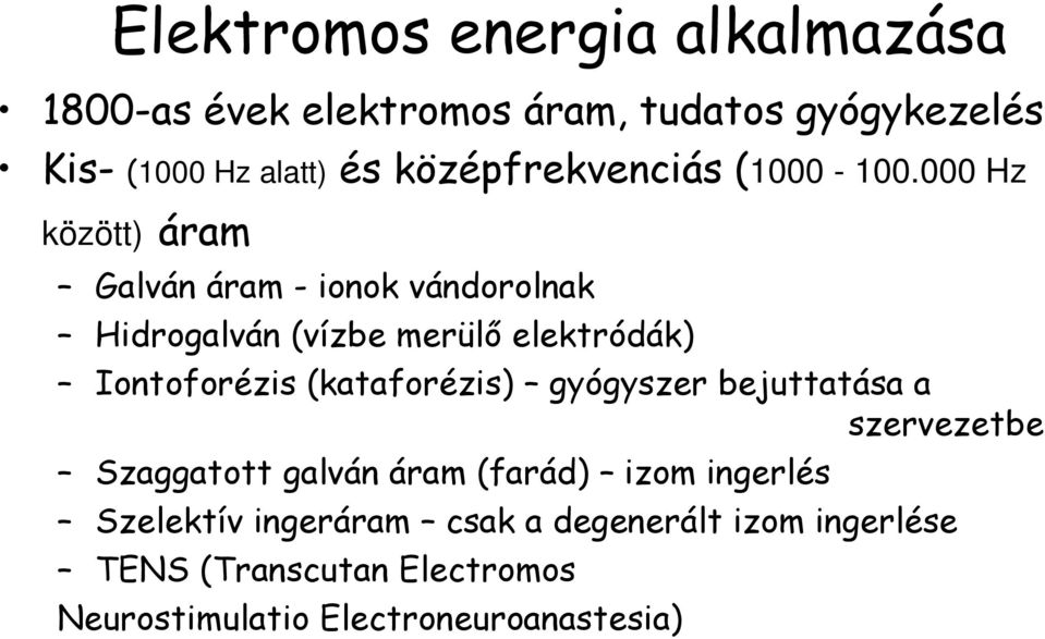 000 Hz között) áram Galván áram - ionok vándorolnak Hidrogalván (vízbe merülő elektródák) Iontoforézis