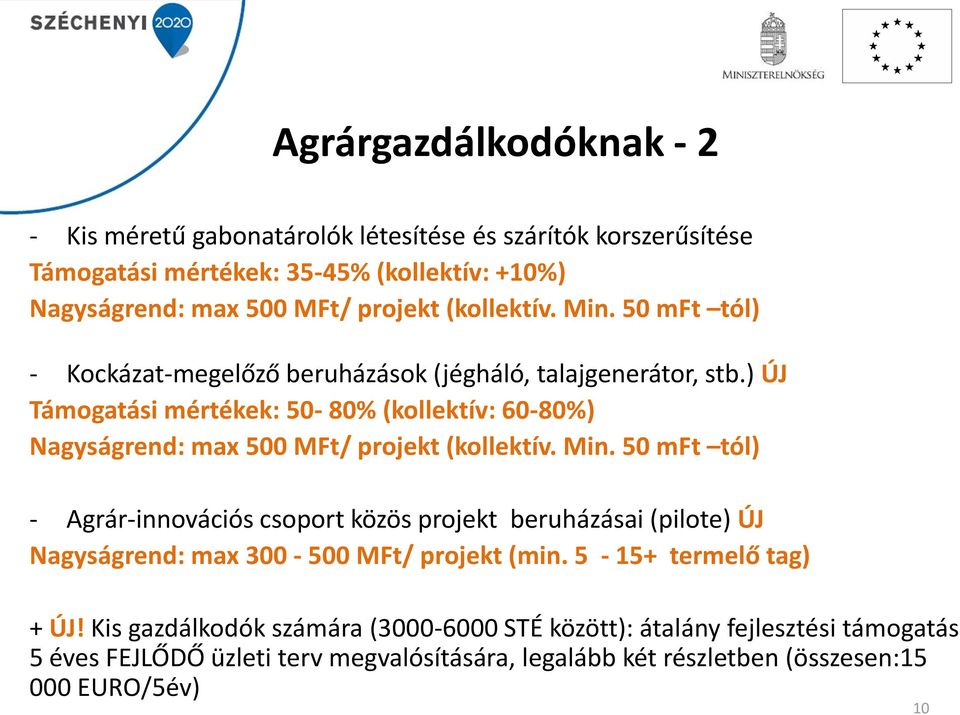 ) ÚJ Támogatási mértékek: 50-80% (kollektív: 60-80%) Nagyságrend: max 500 MFt/ projekt (kollektív. Min.