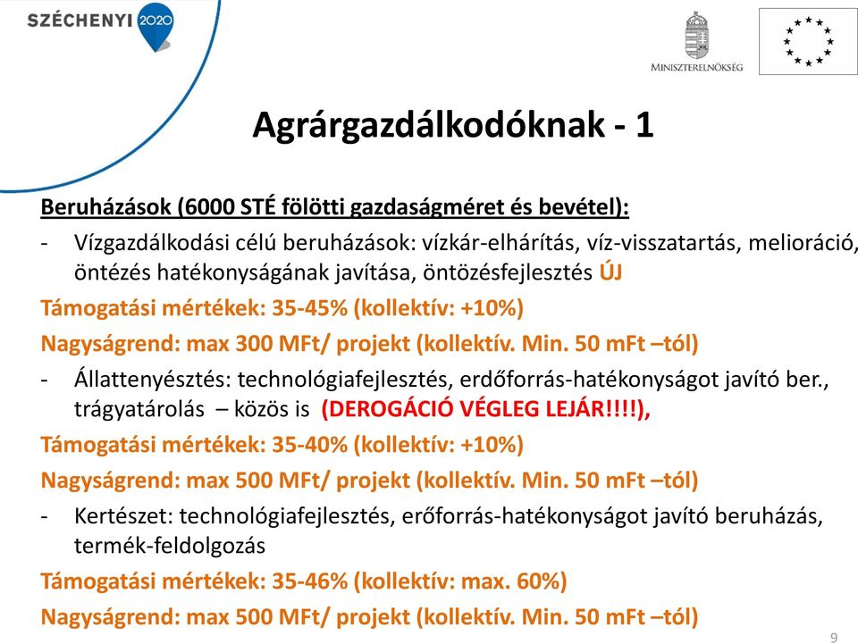 50 mft tól) - Állattenyésztés: technológiafejlesztés, erdőforrás-hatékonyságot javító ber., trágyatárolás közös is (DEROGÁCIÓ VÉGLEG LEJÁR!