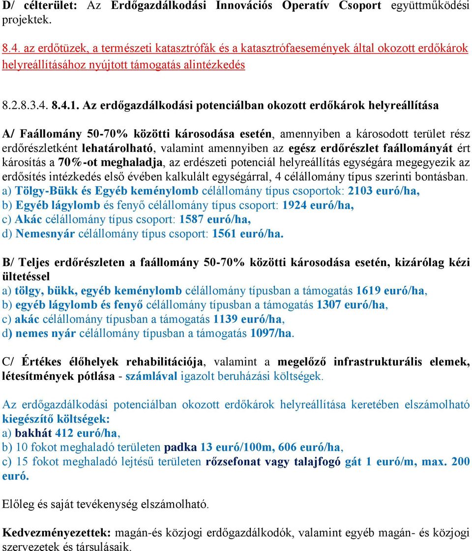 Az erdőgazdálkodási potenciálban okozott erdőkárok helyreállítása A/ Faállomány 50-70% közötti károsodása esetén, amennyiben a károsodott terület rész erdőrészletként lehatárolható, valamint