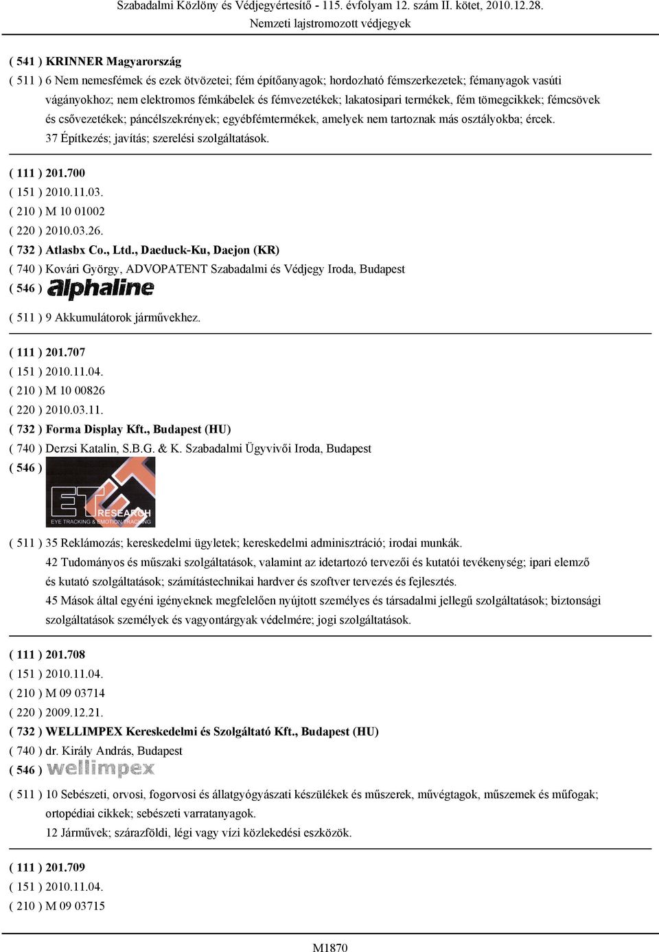 ( 111 ) 201.700 ( 151 ) 2010.11.03. ( 210 ) M 10 01002 ( 220 ) 2010.03.26. ( 732 ) Atlasbx Co., Ltd.