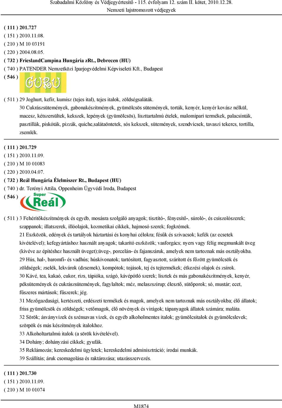 30 Cukrászsütemények, gabonakészítmények, gyümölcsös sütemények, torták, kenyér, kenyér kovász nélkül, macesz, kétszersültek, kekszek, lepények (gyümölcsös), liszttartalmú ételek, malomipari