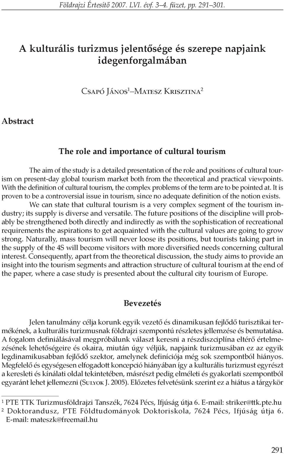 presentation of the role and positions of cultural tourism on present-day global tourism market both from the theoretical and practical viewpoints.