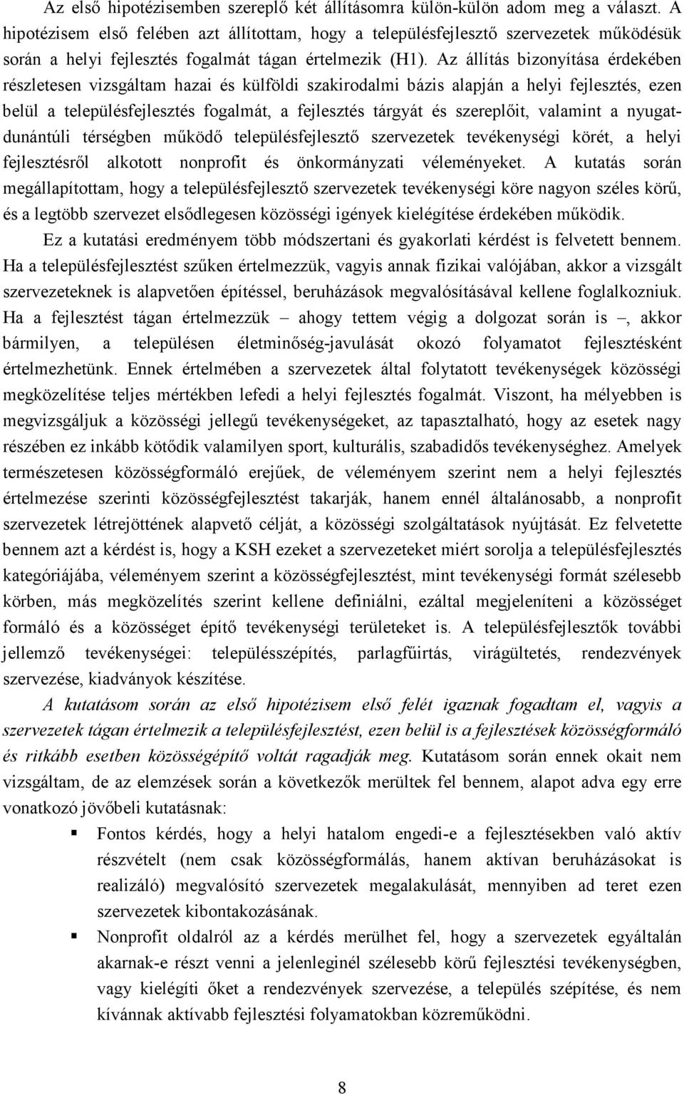 Az állítás bizonyítása érdekében részletesen vizsgáltam hazai és külföldi szakirodalmi bázis alapján a helyi fejlesztés, ezen belül a településfejlesztés fogalmát, a fejlesztés tárgyát és szereplıit,