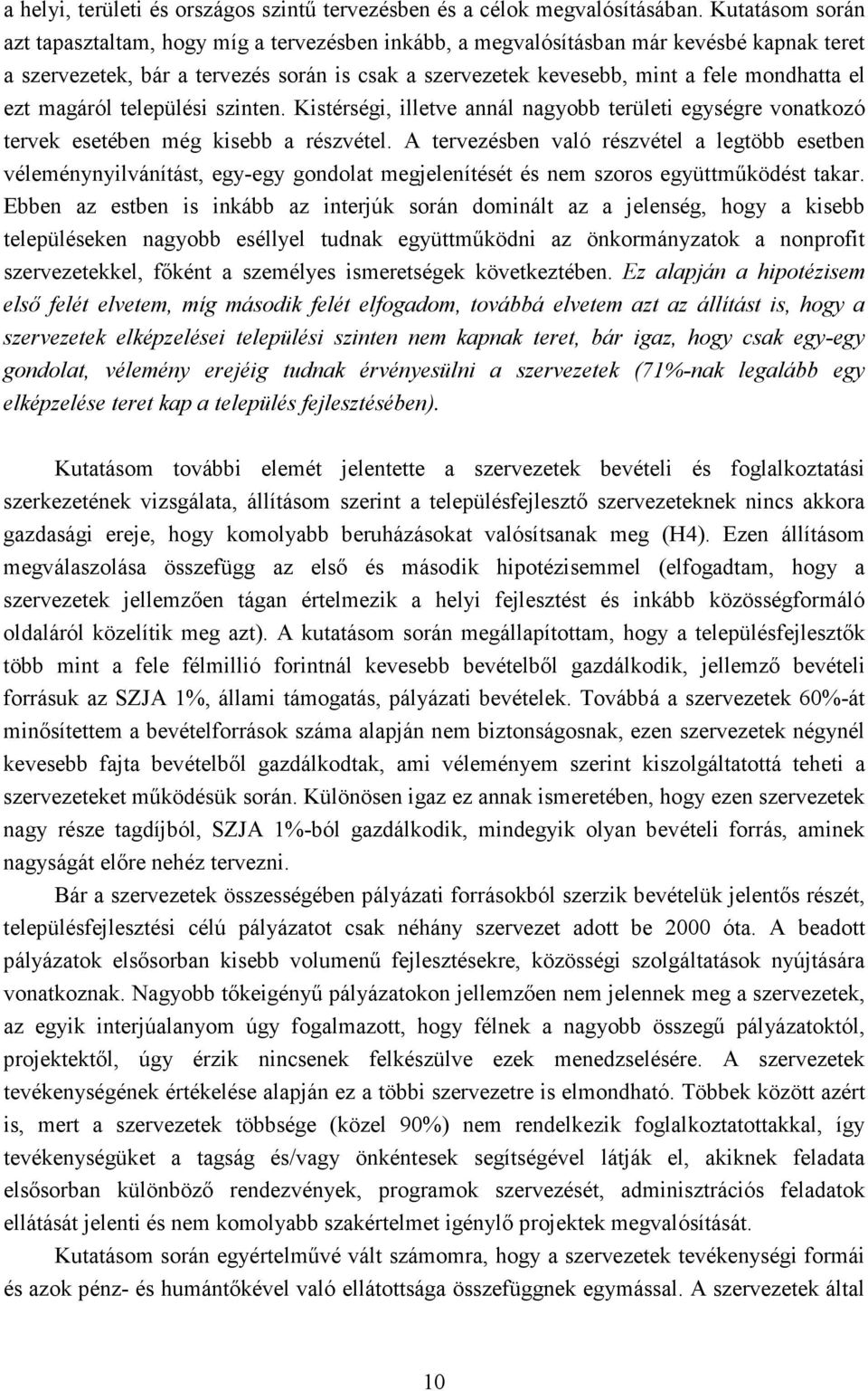 el ezt magáról települési szinten. Kistérségi, illetve annál nagyobb területi egységre vonatkozó tervek esetében még kisebb a részvétel.