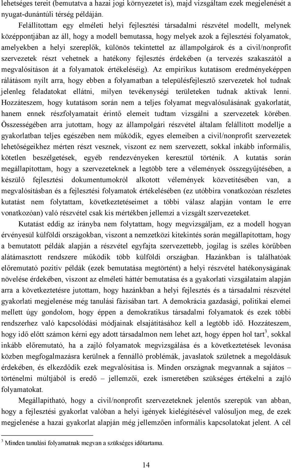 szereplık, különös tekintettel az állampolgárok és a civil/nonprofit szervezetek részt vehetnek a hatékony fejlesztés érdekében (a tervezés szakaszától a megvalósításon át a folyamatok értékeléséig).