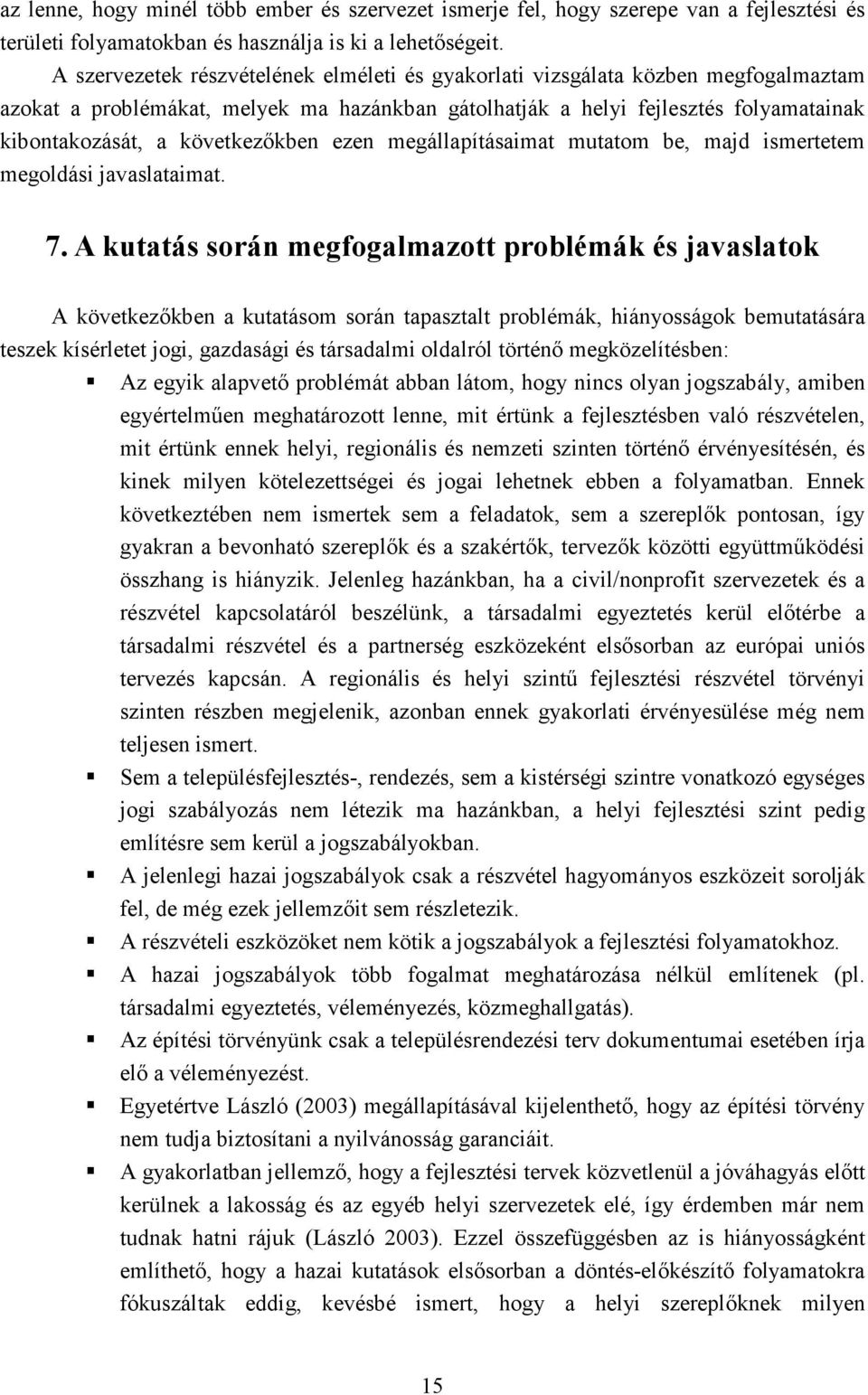 következıkben ezen megállapításaimat mutatom be, majd ismertetem megoldási javaslataimat. 7.