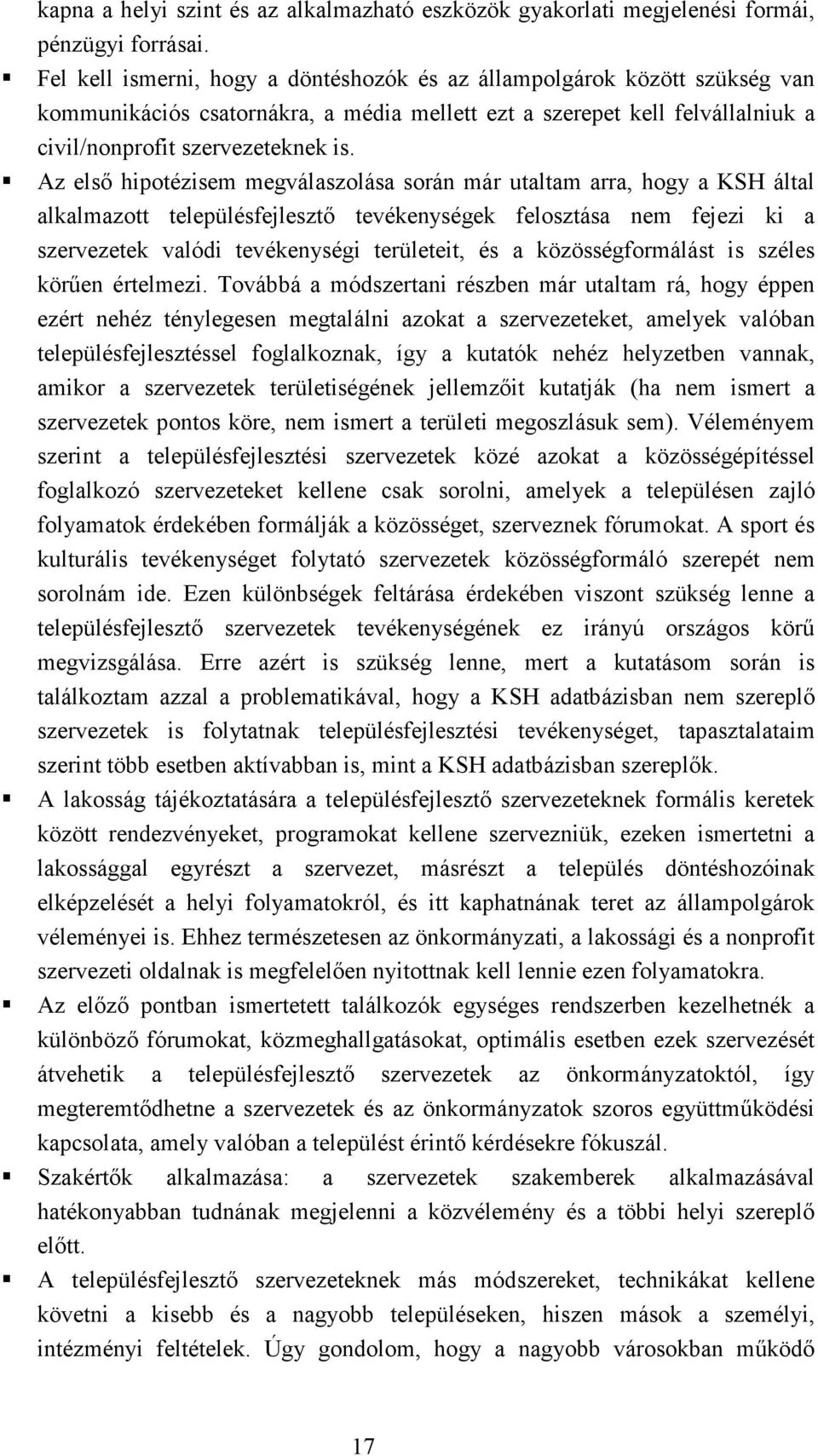 Az elsı hipotézisem megválaszolása során már utaltam arra, hogy a KSH által alkalmazott településfejlesztı tevékenységek felosztása nem fejezi ki a szervezetek valódi tevékenységi területeit, és a