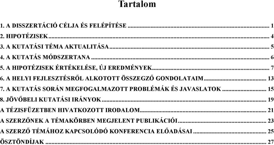 A HELYI FEJLESZTÉSRİL ALKOTOTT ÖSSZEGZİ GONDOLATAIM... 13 7. A KUTATÁS SORÁN MEGFOGALMAZOTT PROBLÉMÁK ÉS JAVASLATOK... 15 8.