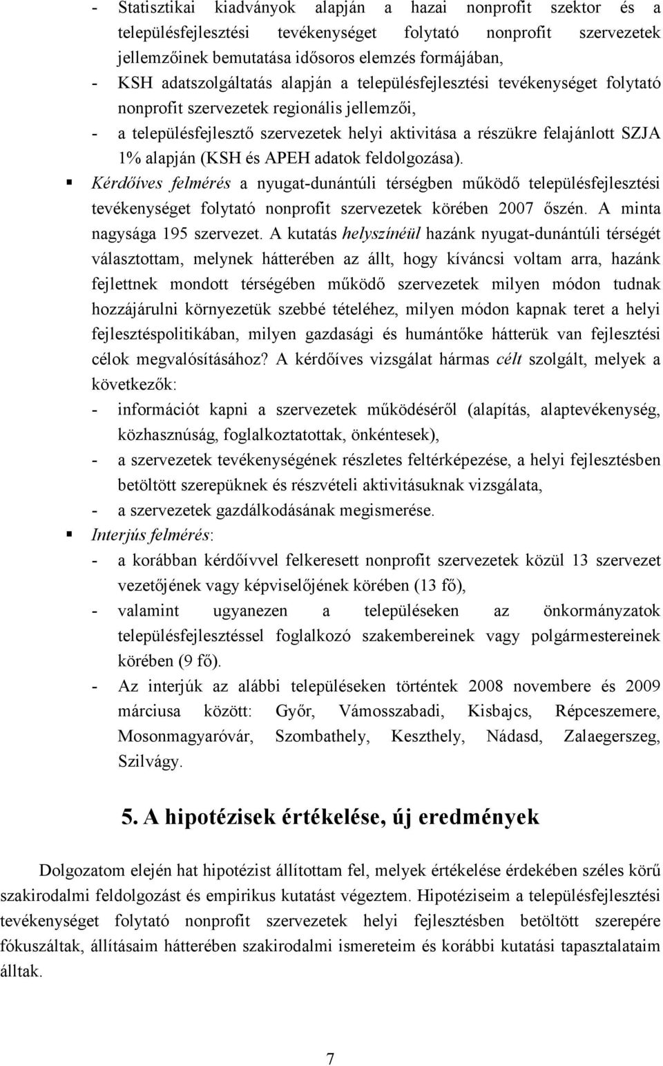 alapján (KSH és APEH adatok feldolgozása). Kérdıíves felmérés a nyugat-dunántúli térségben mőködı településfejlesztési tevékenységet folytató nonprofit szervezetek körében 2007 ıszén.