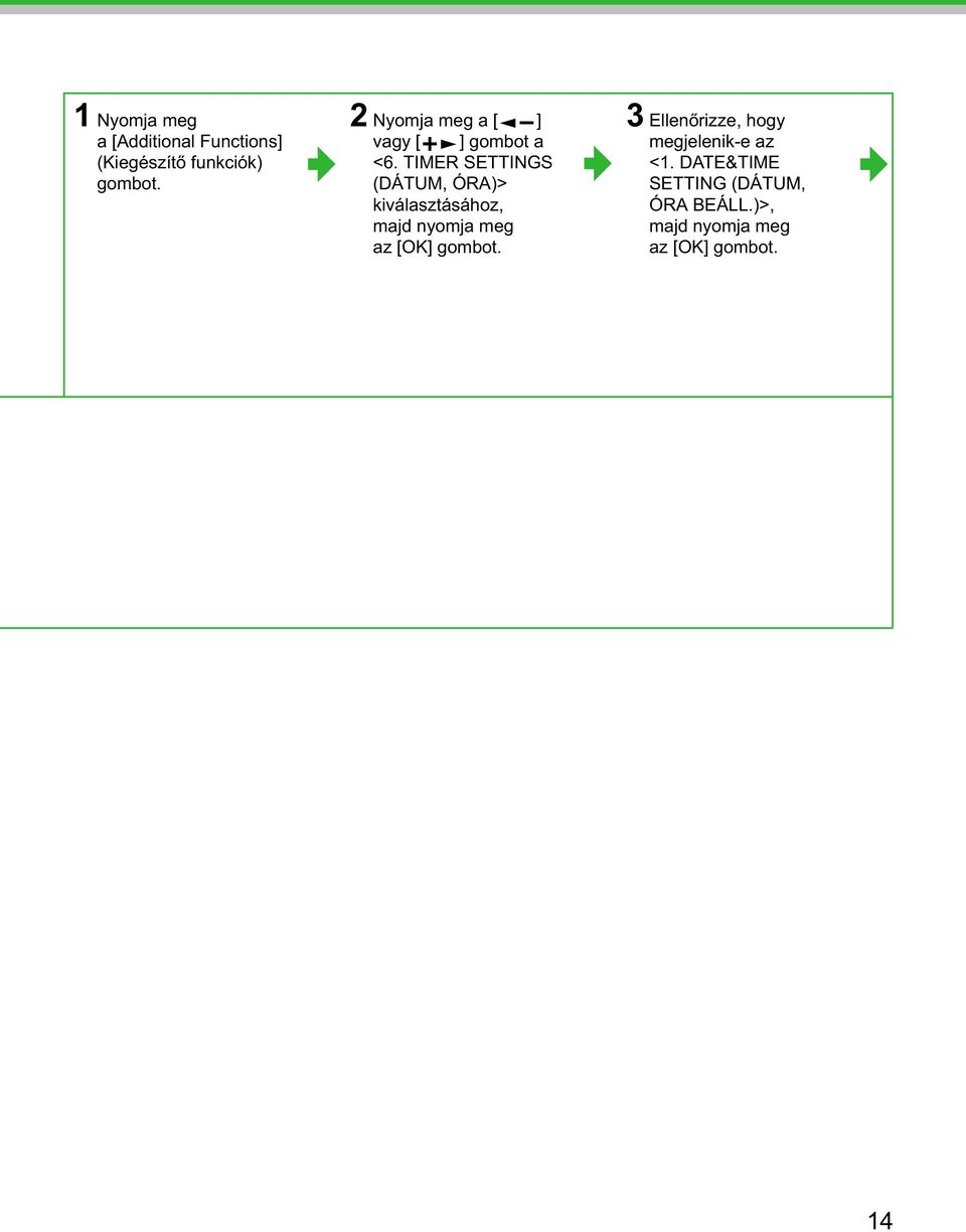 TIMER SETTINGS (DÁTUM, ÓRA)> kiválasztásához, majd nyomja meg az [OK]