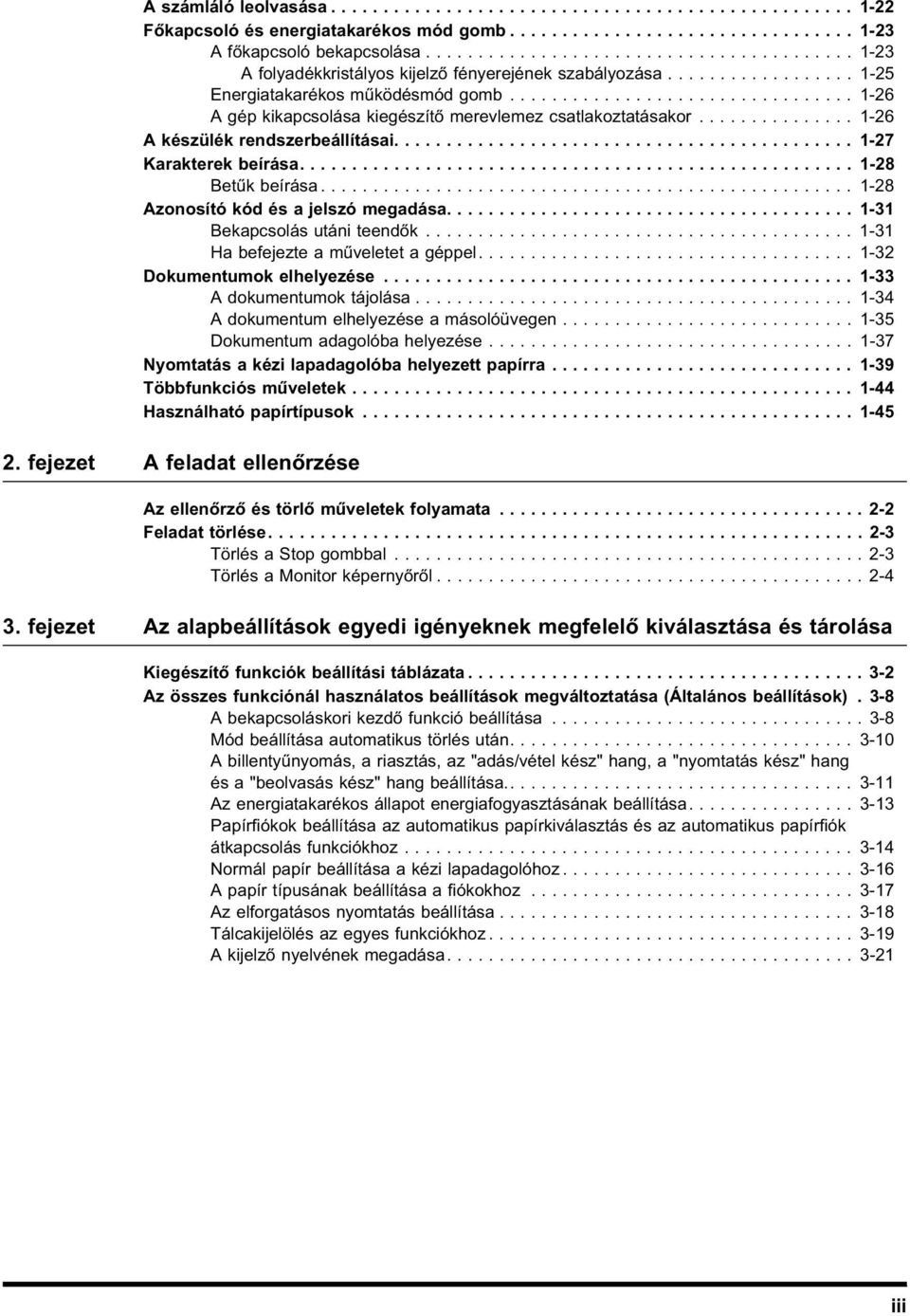 ................................ 1-26 A gép kikapcsolása kiegészítő merevlemez csatlakoztatásakor............... 1-26 A készülék rendszerbeállításai............................................ 1-27 Karakterek beírása.