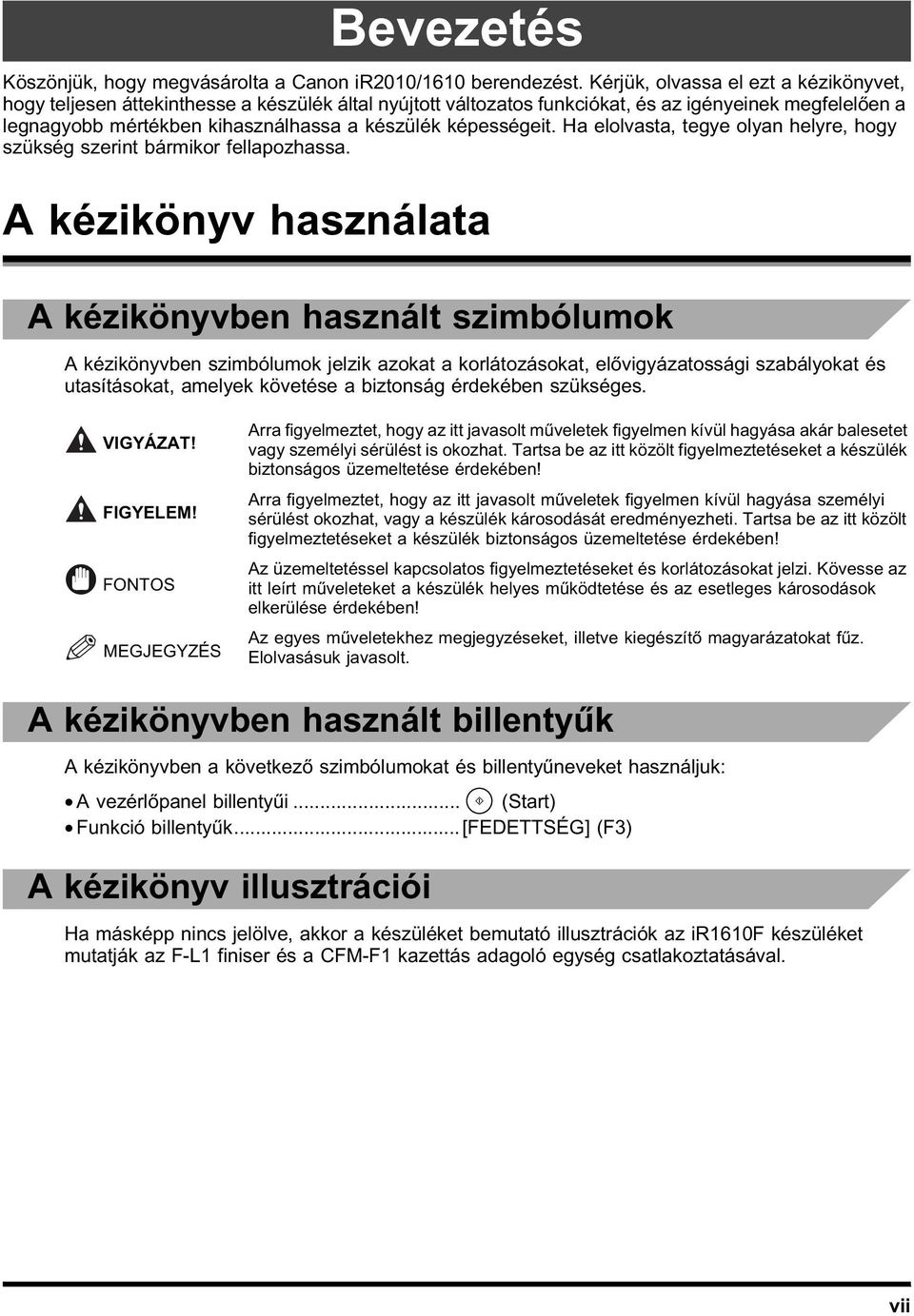 képességeit. Ha elolvasta, tegye olyan helyre, hogy szükség szerint bármikor fellapozhassa.