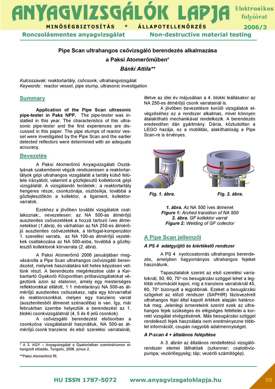 The characteristics of this ultrasonic pipe-tester and the first experiences are discussed in this paper.