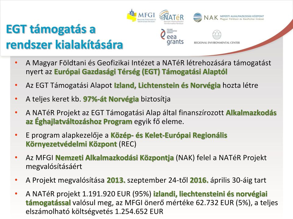 97%-át Norvégia biztosítja A NATéR Projekt az EGT Támogatási Alap által finanszírozott Alkalmazkodás az Éghajlatváltozáshoz Program egyik fő eleme.