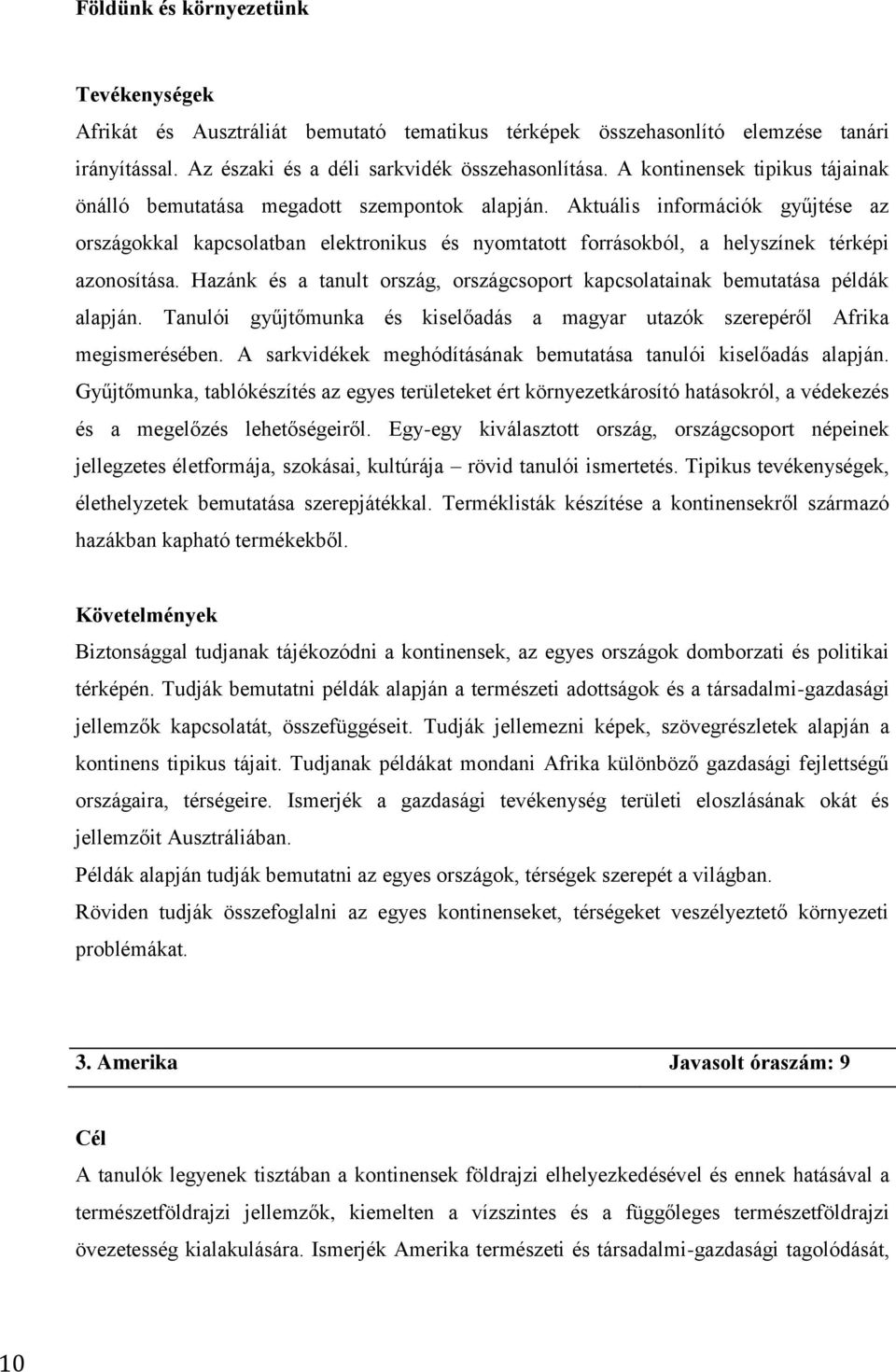 Aktuális információk gyűjtése az országokkal kapcsolatban elektronikus és nyomtatott forrásokból, a helyszínek térképi azonosítása.