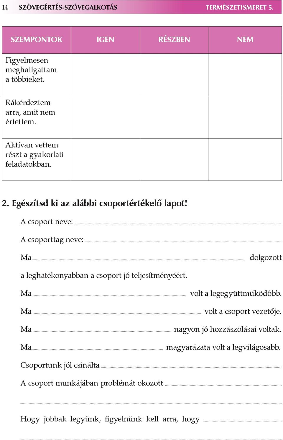 A csopor neve: A csoporag neve: Ma dolgozo a leghaékonyabban a csopor jó eljesíményéér. Ma Ma Ma vol a legegyüműködőbb.