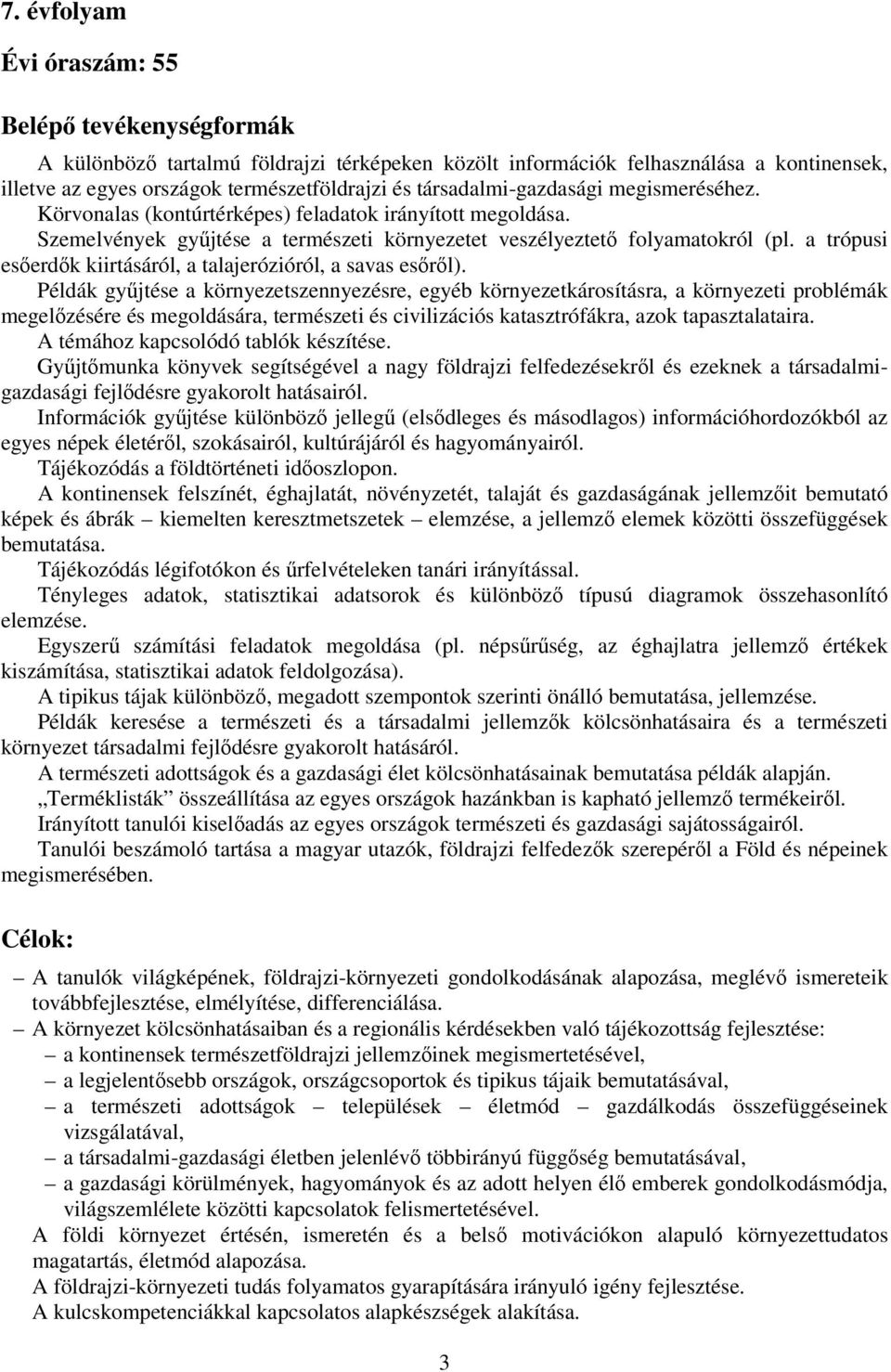 a trópusi esőerdők kiirtásáról, a talajerózióról, a savas esőről).