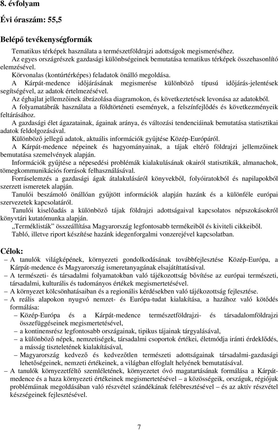 A Kárpát-medence időjárásának megismerése különböző típusú időjárás-jelentések segítségével, az adatok értelmezésével.