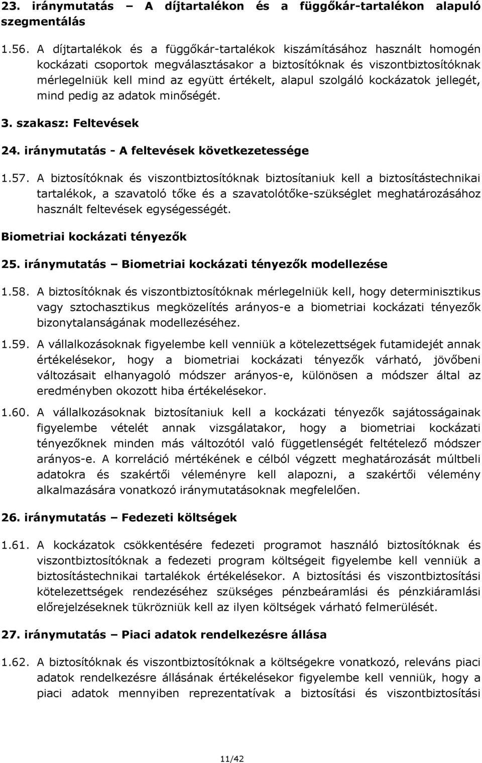 szolgáló kockázatok jellegét, mind pedig az adatok minőségét. 3. szakasz: Feltevések 24. iránymutatás - A feltevések következetessége 1.57.