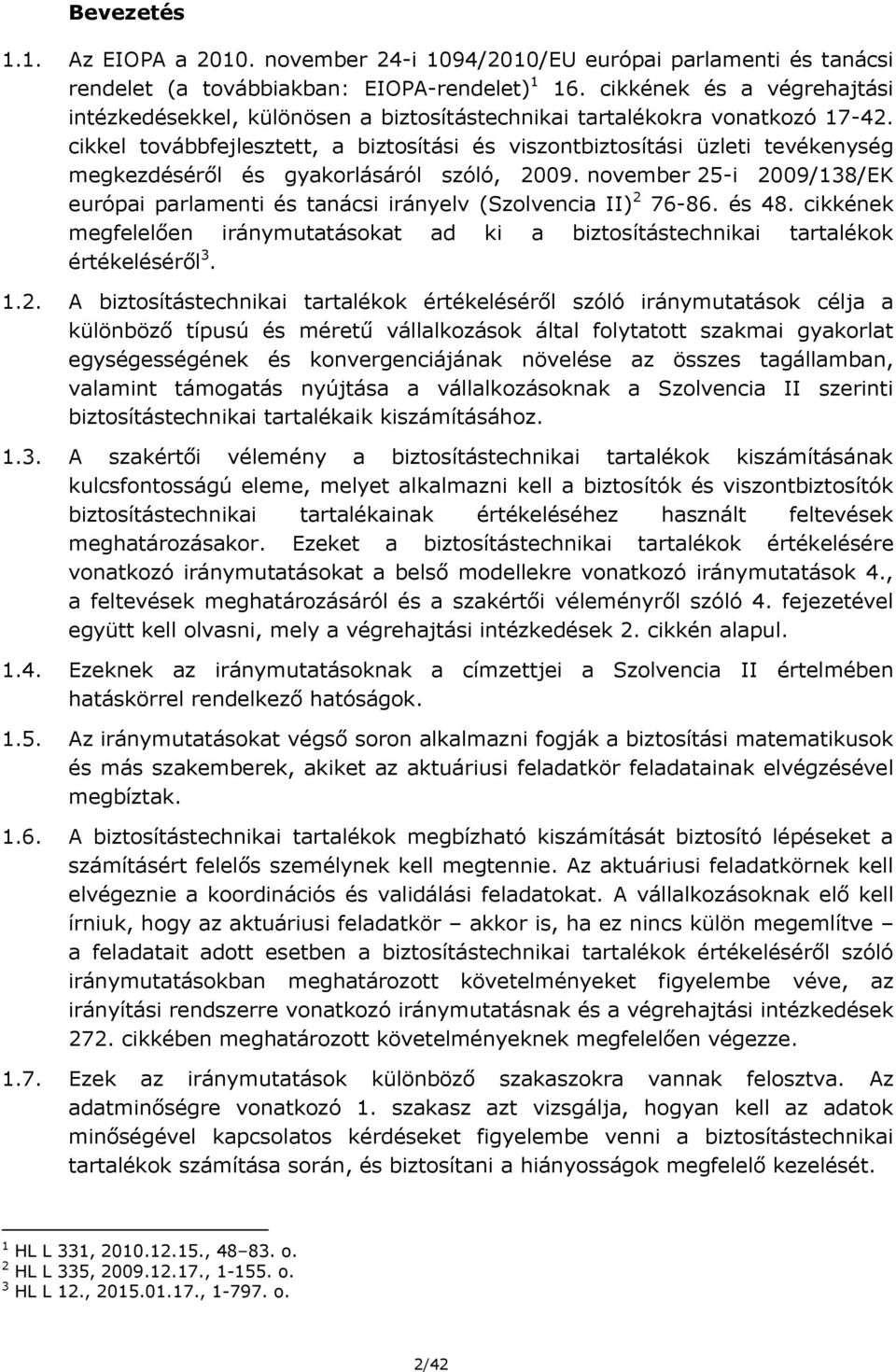 cikkel továbbfejlesztett, a biztosítási és viszontbiztosítási üzleti tevékenység megkezdéséről és gyakorlásáról szóló, 2009.