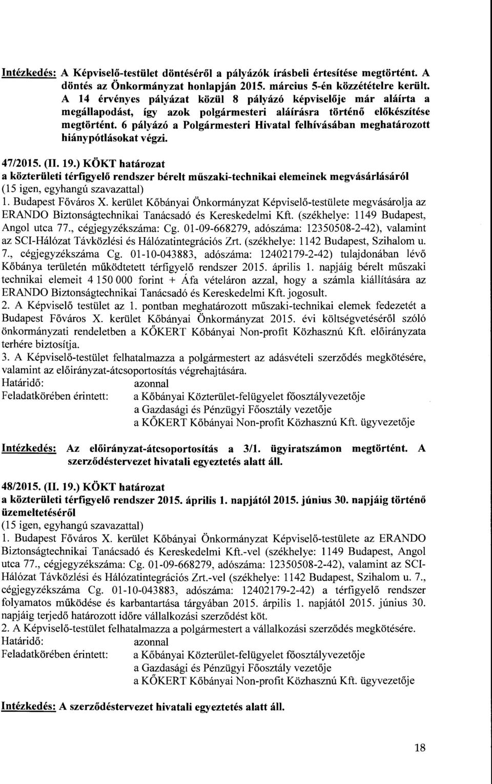 6 pályázó a Polgármesteri Hivatal felhívásában meghatározott hiánypótlásokat végzi. 47/2015. (II. 19.