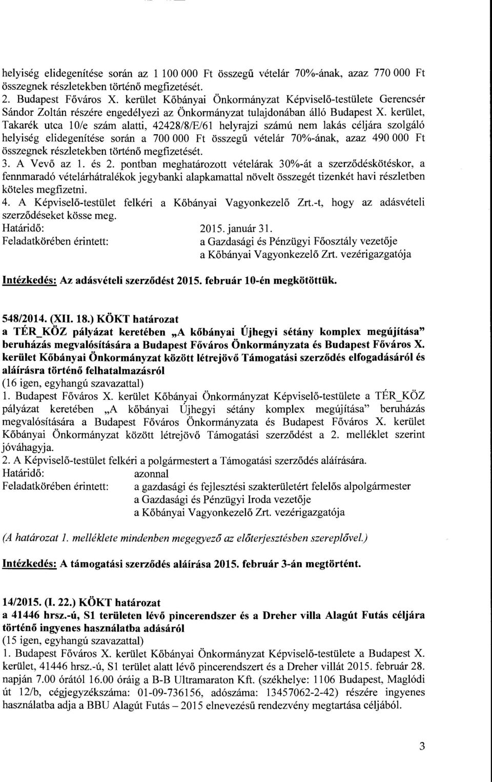 kerület, Takarék utca 10/e szám alatti, 42428/8/E/61 helyrajzi számú nem lakás céljára szolgáló helyiség elidegenítése során a 700 OOO Ft összegű vételár 70%-ának, azaz 490 OOO Ft összegnek