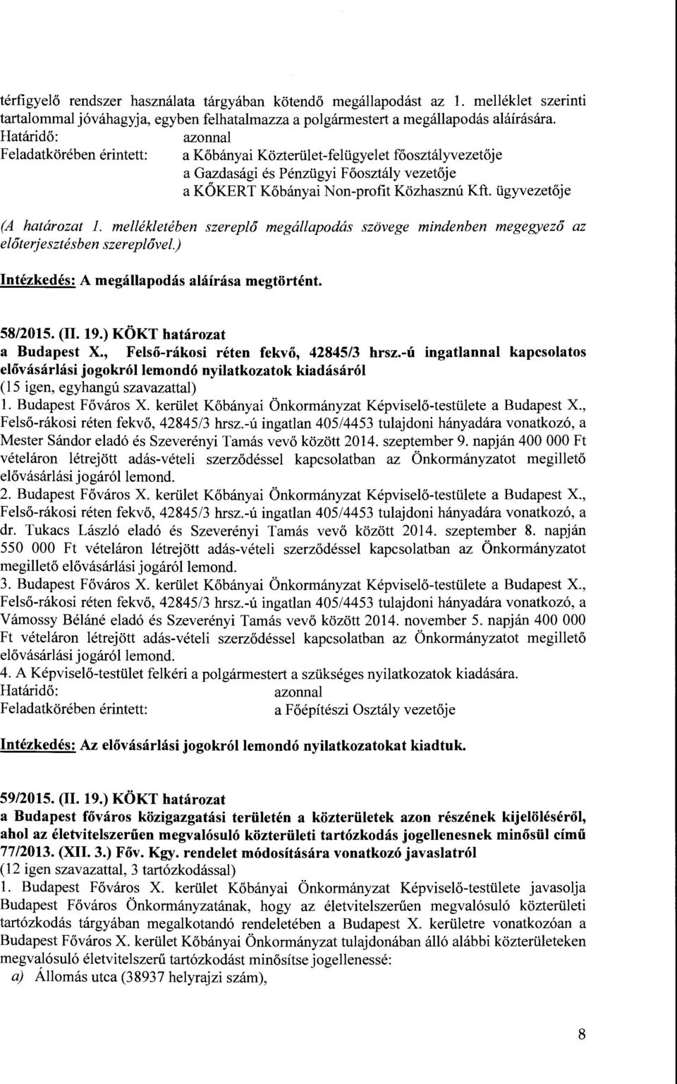 mellékletében szereplő megállapodás szövege mindenben megegyező az előterjesztésben szereplővel.) Intézkedés: A megállapodás aláírása megtörtént. 58/2015. (II. 19.) KÖKT határozat a Budapest X.