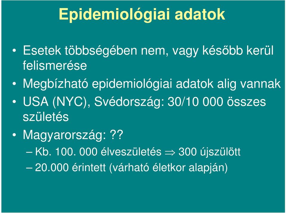 (NYC), Svédország: 30/10 000 összes születés Magyarország:?? Kb.