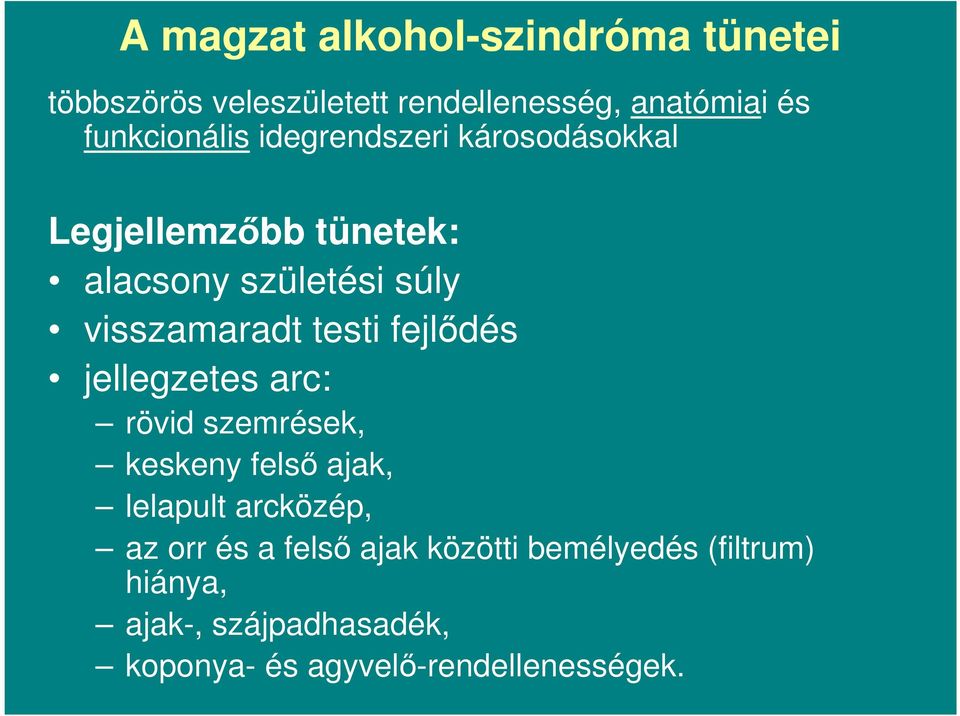 súly visszamaradt testi fejlıdés jellegzetes arc: rövid szemrések, keskeny felsı ajak, lelapult