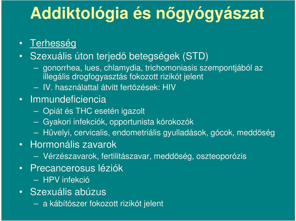 használattal átvitt fertızések: HIV Immundeficiencia Opiát és THC esetén igazolt Gyakori infekciók, opportunista kórokozók Hüvelyi,