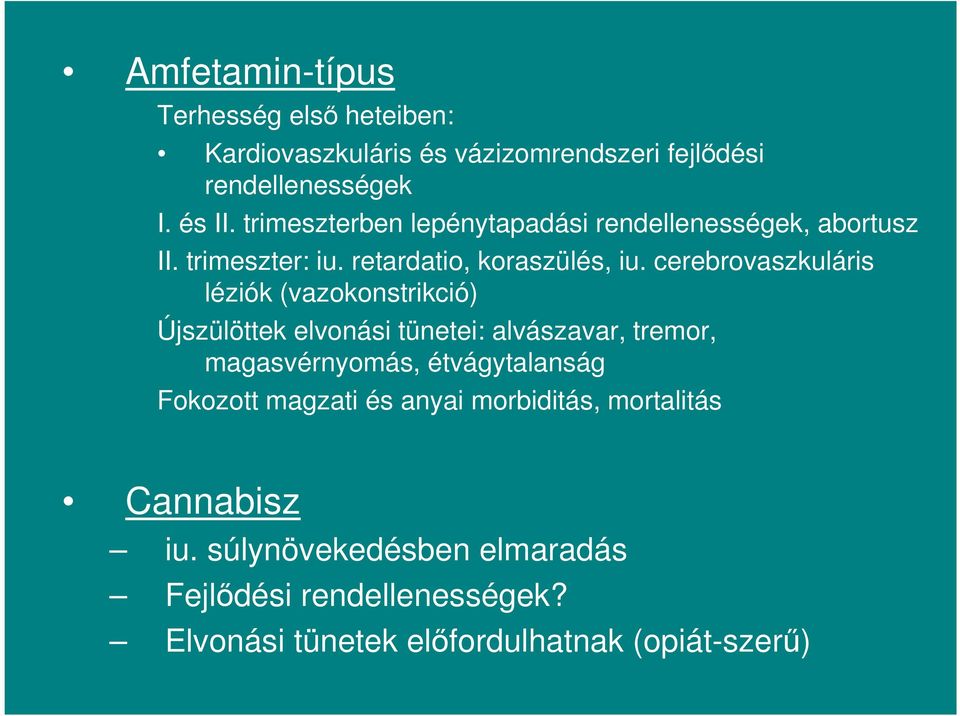 cerebrovaszkuláris léziók (vazokonstrikció) Újszülöttek elvonási tünetei: alvászavar, tremor, magasvérnyomás, étvágytalanság