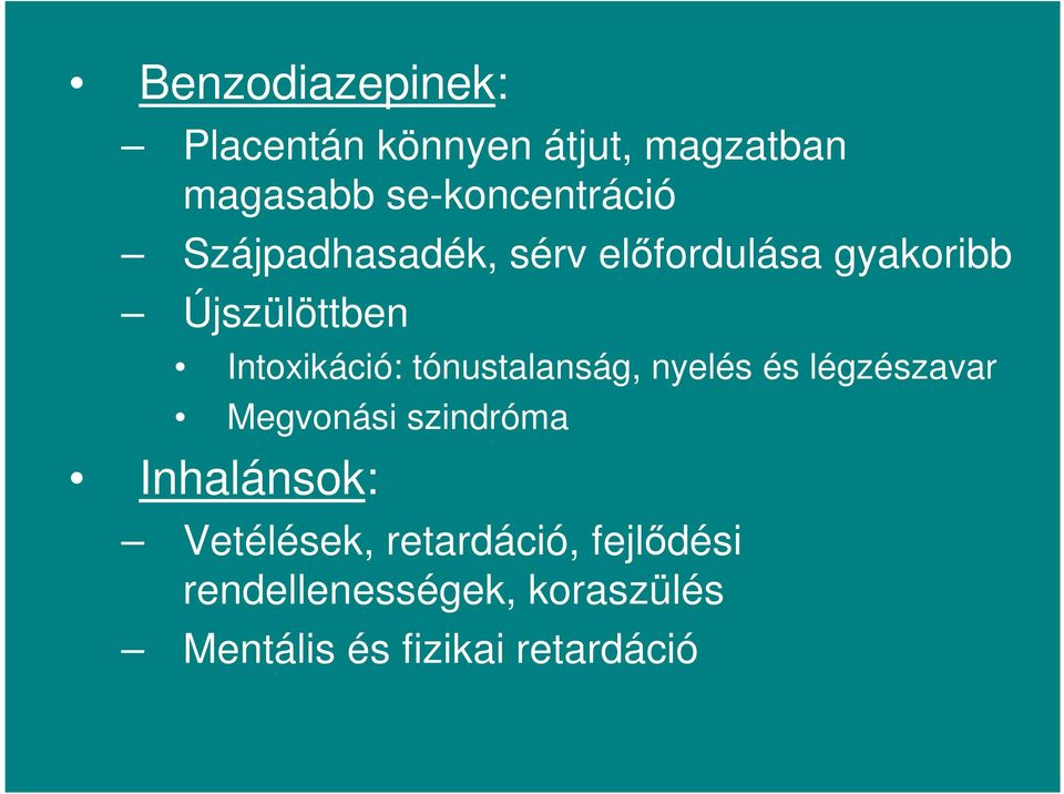 tónustalanság, nyelés és légzészavar Megvonási szindróma Inhalánsok: